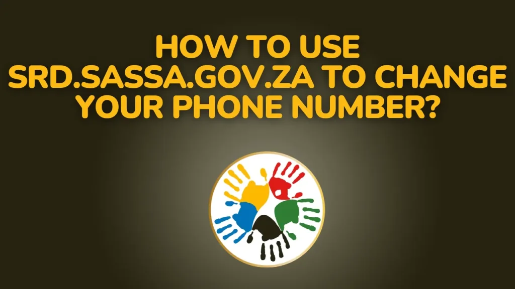 How to Use srd.sassa.gov.za to Change Your Phone Number